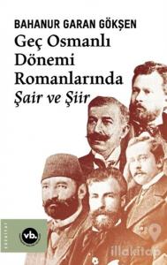 Geç Osmanlı Dönemi Romanlarında Şair ve Şiir