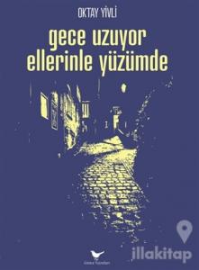 Gece Uzuyor Ellerinle Yüzümde