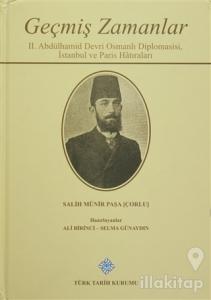 Geçmiş Zamanlar - 2. Abdülhamid Devri Osmanlı Diplomasisi, İstanbul ve Paris Hatıraları (Ciltli)