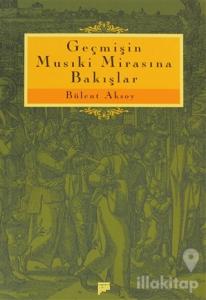 Geçmişin Musiki Mirasına Bakışlar