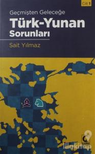 Geçmişten Geleceğe Türk - Yunan Sorunları Cilt 1