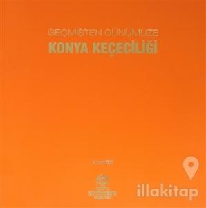 Geçmişten Günümüze Konya Keçeciliği