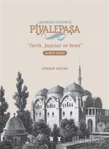 Geçmişten Günümüze Piyalepaşa (Albüm Kitap) (Ciltli)
