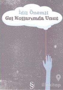 Gel Kollarımda Unut