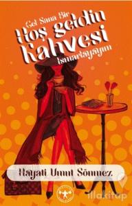 Gel Sana Bir Hoş Geldin Kahvesi Ismarlayayım