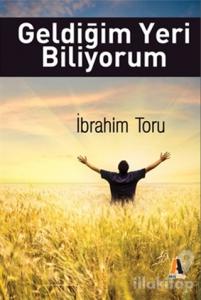 Geldiğim Yeri Biliyorum