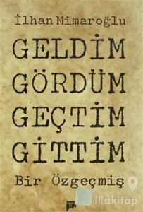 Geldim Gördüm Geçtim Gittim