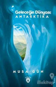 Geleceğin Dünyası: Antarktika