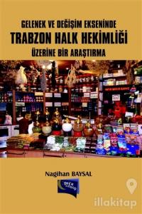 Gelenek ve Değişim Ekseninde Trabzon Halk Hekimliği Üzerine Bir Araştırma