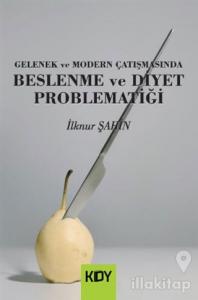 Gelenek ve Modern Çatışmasında Beslenme ve Diyet Problematiği