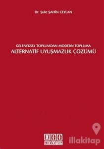 Geleneksel Toplumdan Modern Topluma Alternatif Uyuşmazlık Çözümü