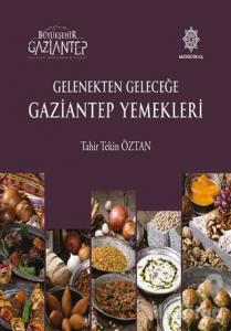 Gelenekten Geleceğe Gaziantep Yemekleri (Ciltli)
