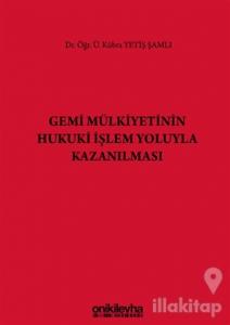 Gemi Mülkiyetinin Hukuki İşlem Yoluyla Kazanılması (Ciltli)