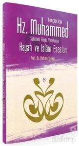 Gençler İçin Hz. Muhammed Sallallahü Aleyhi Vesellem'in Hayatı ve İslam Esasları