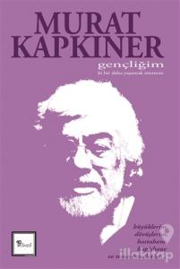 Gençliğim Ki Bir Daha Yaşamak İstemem