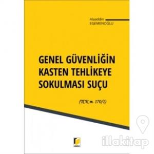 Genel Güvenliğin Kasten Tehlikeye Sokulması Suçu