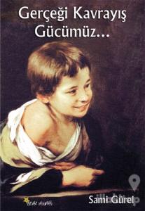 Gerçeği Kavrayış Gücümüz...