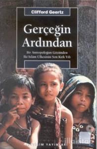Gerçeğin Ardından: Bir Antropoloğun Gözünden İki İslam Ülkesinin Son Kırk Yılı