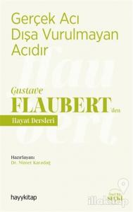 Gerçek Acı Dışa Vurulmayan Acıdır - Gustave Flaubert'den Hayat Dersleri