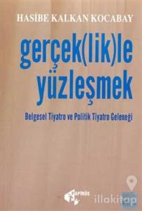 Gerçek(lik)le Yüzleşmek Belgesel Tiyatro ve Politik Tiyatro Geleneği