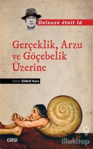 Gerçeklik, Arzu ve Göçebelik Üzerine