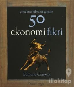 Gerçekten Bilmeniz Gereken 50 Ekonomi Fikri (Ciltli)