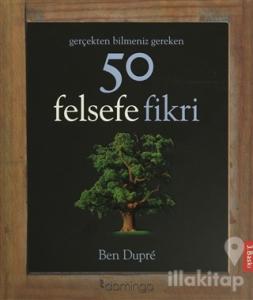 Gerçekten Bilmeniz Gereken 50 Felsefe Fikri (Ciltli)