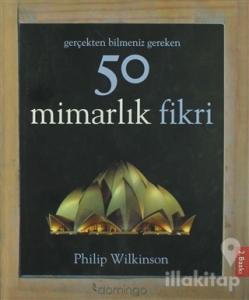 Gerçekten Bilmeniz Gereken 50 Mimarlık Fikri (Ciltli)