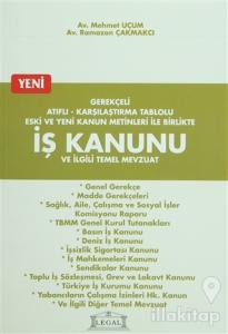 Gerekçeli Atıflı - Karşılaştırma Tablolu Eski ve Yeni Kanun Metinleri ile Birlikte İş Kanunu ve İlgili Temel Mevzuat