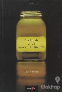Gertrude 2'ye Nasıl Bölündü?