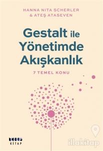 Gestalt ile Yönetimde Akışkanlık - 7 Temel Konu