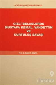 Gizli Belgelerde Mustafa Kemal, Vahdettin ve Kurtuluş Savaşı