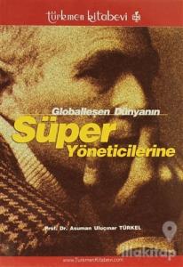 Globalleşen Dünyanın Süper Yöneticilerine