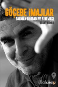 Göçebe İmajlar - Bahman Ghobadi ve Sineması