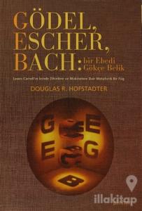 Gödel, Escher, Bach: Bir Ebedi Gökçe Belik (Ciltli)