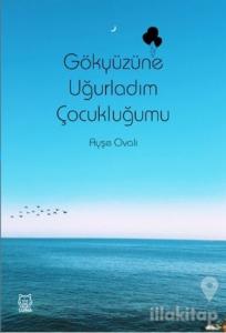 Gökyüzüne Uğurladım Çocukluğumu