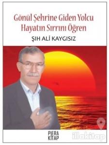 Gönül Şehrine Giden Yolcu Hayatın Sırrını Öğren