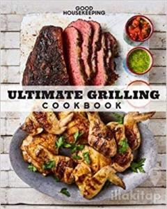Good Housekeeping: Ultimate Grilling Cookbook: 250 Sizzling Recipes for Every Season (Ciltli)