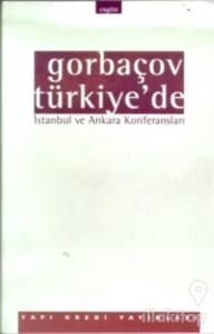 Gorbaçov Türkiye'de İstanbul ve Ankara Konferansları