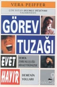 Görev Tuzağı Evet Demek Zorunluluğu Hissettiğinizde Hayır Demenin Yolları