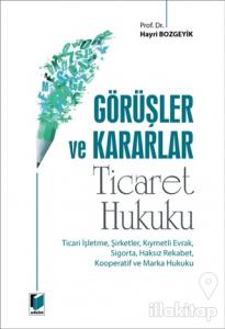 Görüşler ve Kararlar - Ticaret Hukuku