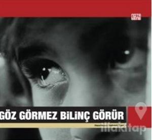 Göz Görmez Bilinç Görür
