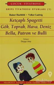 Grips Tiyatrosu Oyunları 1 Ketçaplı Spagetti Gök, Toprak, Hava, Deniz Bella, Patron ve Bulli