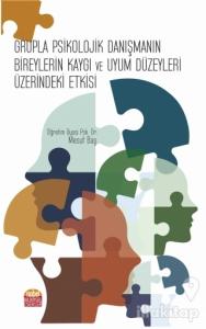 Grupla Psikolojik Danışmanın Bireylerin Kaygı ve Uyum Düzeyleri Üzerindeki Etkisi