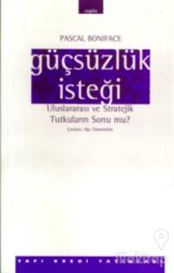 Güçsüzlük İsteği Uluslararası ve Stratejik Tutkuların Sonu mu?