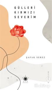 Gülleri Kırmızı Severim (Ciltli)