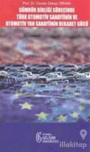 Gümrük Birliği Süresince Türk Otomotiv Sanayisinin ve Otomotiv Yan Sanayiinin Rekabet Gücü