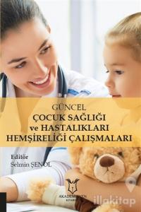 Güncel Çocuk Sağlığı ve Hastalıkları Hemşireliği Çalışmaları