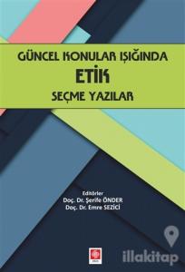 Güncel Konular Işığında Etik Seçme Yazılar