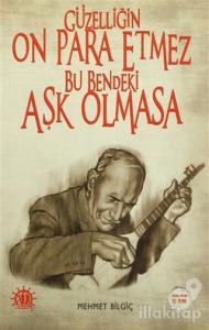 Güzelliğin On Para Etmez Bu Bendeki Aşk Olmasa